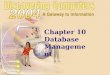 Chapter 10 Database Management. Chapter 10 Objectives Discuss the functions common to most DBMSs Identify the qualities of valuable information Explain