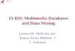 CMU SCS 15-826: Multimedia Databases and Data Mining Lecture #4: Multi-key and Spatial Access Methods - I C. Faloutsos