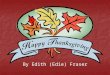 By Edith (Edie) Fraser 10/10/20082 Canadian 3 History and Origin of Canadian Thanksgiving In Canada, Thanksgiving is celebrated on the second Monday