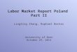 Labor Market Report Poland Part II Lingling Zhang, Raphael Becker University of Bonn October 29, 2014