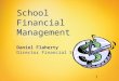School Financial Management Daniel Flaherty Director Financial Services 1