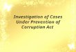 Investigation of Cases Under Prevention of Corruption Act 1