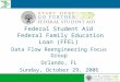 Federal Student Aid Federal Family Education Loan (FFEL) Data Flow Reengineering Focus Group Orlando, FL Sunday, October 29, 2006