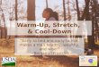 Warm-Up, Stretch, & Cool-Down “Early to bed and early to rise, makes a man healthy, wealthy, and wise.” ~Benjamin Franklin