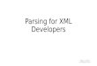Parsing for XML Developers Roger L. Costello 28 September 2014