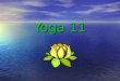 Yoga 11. Yoga translates from Sanskrit into “yoke” or “union” Yoga translates from Sanskrit into “yoke” or “union” The uniting of body/mind/spirit The