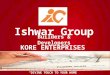 “ DIVINE TOUCH TO YOUR HOME ” Ishwar Group Builders & Developers KORE ENTERPRISES