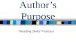 Author’s Purpose Reading Skills’ Practice. a.to inform b.to persuade c.to entertain d.to describe Read the excerpt from a story and determine the author’s