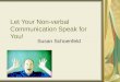 Let Your Non-verbal Communication Speak for You! Susan Schoenfeld
