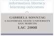 GABRIELA SONNTAG CALIFORNIA STATE UNIVERSITY SAN MARCOS LAC 2008 Measuring student information literacy learning outcomes