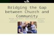 Bridging the Gap between Church and Community Morgan Caruthers, Sara Elliott, Kristina Garrison, Tiffany González, Kelli Hepner & Trevor Stephen