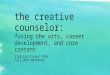 The creative counselor: fusing the arts, career development, and core content Virginia Career VIEW Fall 2014 Workshop