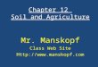 Chapter 12 Soil and Agriculture Mr. Manskopf Class Web Site Http://
