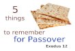5 things to remember for Passover Exodus 12. Sacrifice Blood Meal Death Deliverance Exodus 12