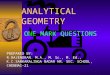 ANALYTICAL GEOMETRY ONE MARK QUESTIONS. CHOOSE THE CORRECT ANSWER 1. The axis of the parabola y 2 – 2y + 8x – 23 = 0 is (a) y = – 1 (b) x = – 3 (c) x