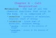Chapter 6 - Cell Respiration Metabolism - the sum of all the chemical reactions that occur in the body. It is comprised of:  anabolism – synthesis of