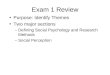 Exam 1 Review Purpose: Identify Themes Two major sections –Defining Social Psychology and Research Methods –Social Perception