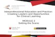 Interprofessional Education and Practice: Creating Leaders and Opportunities for Clinical Learning MODULE 2 Setting the Scene Setting the Scene Funded