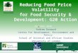 1 School of Oriental & African Studies Reducing Food Price Volatility for Food Security & Development: G20 Action December 2010 Andrew Dorward Centre for