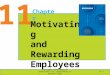 11 Chapter Motivating and Rewarding Employees Copyright ©2013 Pearson Education, Inc. publishing as Prentice Hall 11-1