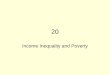 20 Income Inequality and Poverty. CHAPTER 20 INCOME INEQUALITY AND POVERTY Income Inequality and Poverty A person’s earnings depend on the supply and