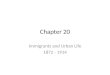 Chapter 20 Immigrants and Urban Life 1872 - 1914