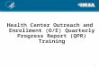 Health Center Outreach and Enrollment (O/E) Quarterly Progress Report (QPR) Training 1