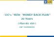 LIC’s NEW MONEY BACK PLAN 20 Years ( Plan No. 820 ) UIN : 512N280V01 LIC’s NEW MONEY BACK PLAN 20 Years ( Plan No. 820 ) UIN : 512N280V01