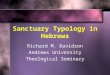 Sanctuary Typology in Hebrews Richard M. Davidson Andrews University Theological Seminary