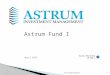 April 2012 For Accredited Investors1 Astrum Fund I