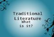 Traditional Literature What is it?. Definition stories that were passed down through oral storytelling from generation to generation