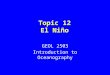 Topic 12 El Niño GEOL 2503 Introduction to Oceanography