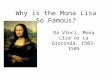 Why is the Mona Lisa So Famous? Da Vinci, Mona Lisa or La Gioconda, 1503-1505
