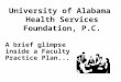 University of Alabama Health Services Foundation, P.C. A brief glimpse inside a Faculty Practice Plan