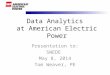 Data Analytics at American Electric Power Presentation to: SWEDE May 8, 2014 Tom Weaver, PE
