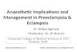 Anaesthetic Implications and Management in Preeclampsia & Eclampsia Dr. Shilpa Agarwal Moderator: Dr. JP Sharma : anaesthesia.co.in@gmail.com