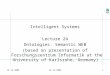 13.12.2005 1 Intelligent Systems Lecture 24 Ontologies. Semantic WEB (based on presentation of Forschungszentrum Informatik at the University of Karlsruhe,