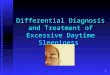 1 Differential Diagnosis and Treatment of Excessive Daytime Sleepiness