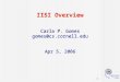 1 IISI Overview Carla P. Gomes gomes@cs.cornell.edu Apr 5, 2006