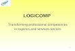 1 LOGICOMP Transforming professional competences in logistics and services sectors