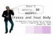 COMPANY NAME Stress and Your Body The WomenCare First Annual Day of Health Sylvia H. Regalla MD, MSACN, ABIHM October 26, 2012 Don’t worry, BE HAPPY!