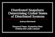 Distributed Snapshots: Determining Global States of Distributed Systems Joshua Eberhardt Research Paper: Kanianthra Mani Chandy and Leslie Lamport