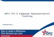 2014 CFC-O Campaign Representative Training Presenter: