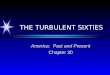 THE TURBULENT SIXTIES America: Past and Present Chapter 30
