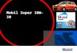 Mobil Super 10W-30. is made from High Quality ExxonMobil Base Stocks and Premium Performance Additive System