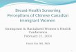 Breast-Health Screening Perceptions of Chinese Canadian Immigrant Women Immigrant & Racialized Women’s Health Conference February 21, 2014 Heidi Sin RN,
