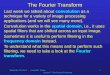 September 30, 2014Computer Vision Lecture 7: The Fourier Transform 1 The Fourier Transform Last week we talked about convolution as a technique for a variety