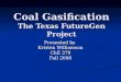 Coal Gasification The Texas FutureGen Project Presented by Kristen Williamson ChE 379 Fall 2008