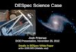DESpec Science Case Josh Frieman DOE Presentation, November 29, 2012 Details in DESpec White Paper arXiv: 1209.2451 (Abdalla, etal)