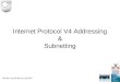 Internet Protocol V4 Addressing & Subnetting Written by Bill Reed 22/02/04